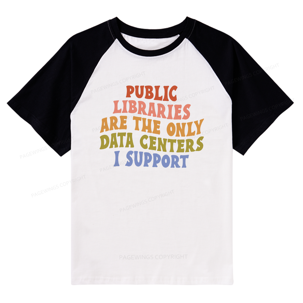 Pagewings Public Libraries are the only Data Centers I Support Raglan T-shirt