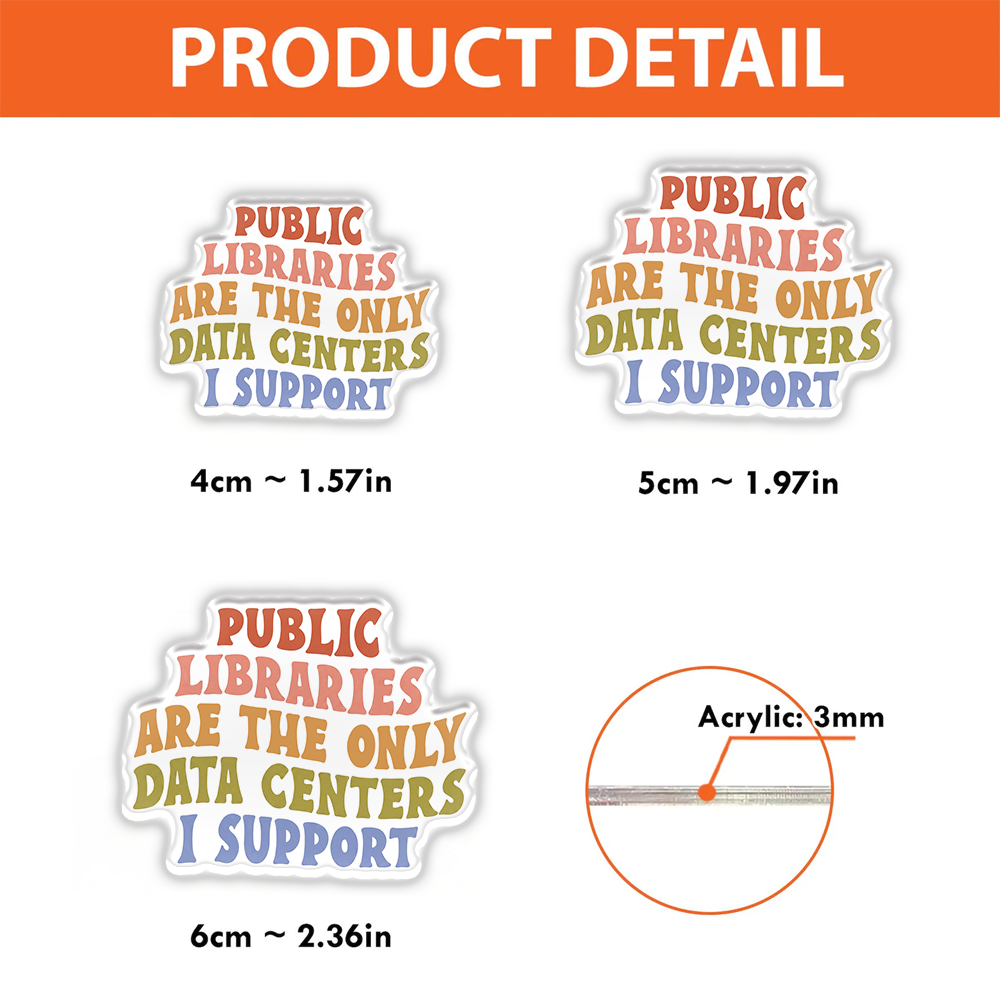 Pagewings Public Libraries are the only Data Centers I Support Acrylic Badge Clip