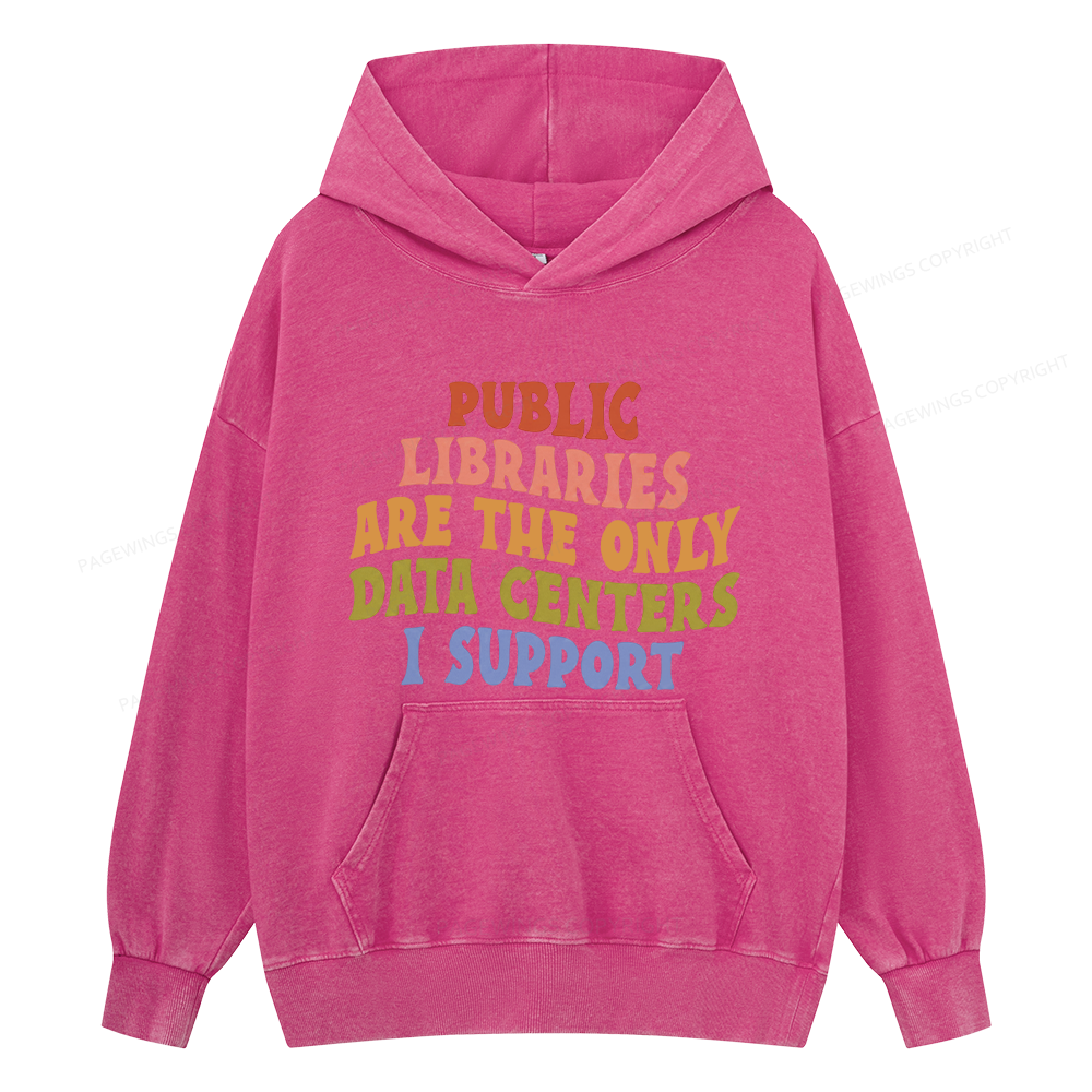 Pagewings Public Libraries are the only Data Centers I Support Unisex Washed Hoodie