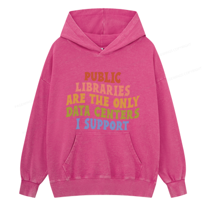 Pagewings Public Libraries are the only Data Centers I Support Unisex Washed Hoodie