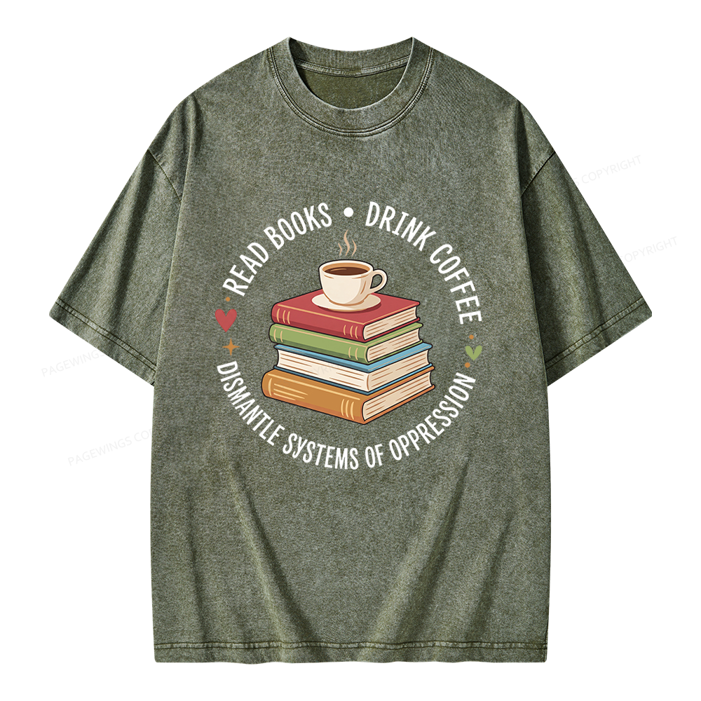Pagewing Drink Coffee Read Books Dismantle Systems Of Oppression Unisex Washed T-shirt