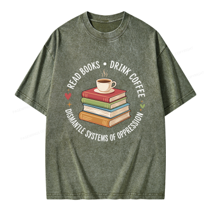 Pagewing Drink Coffee Read Books Dismantle Systems Of Oppression Unisex Washed T-shirt