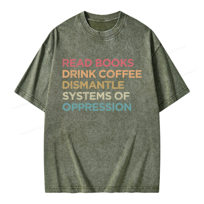 Pagewing Read Books Drink Coffee Dismantle Systems Of Oppression Unisex Washed T-shirt