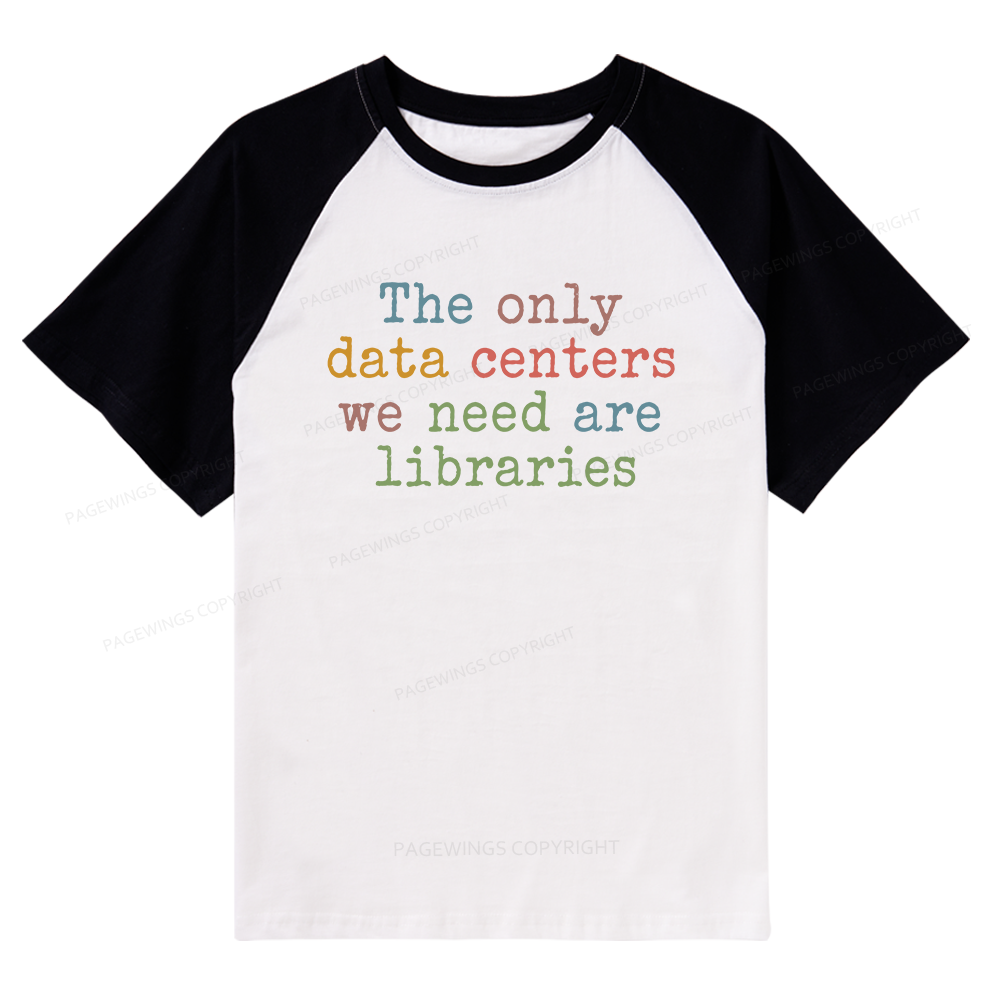 Pagewings The Only Data Centers We Need Are Libraries Bookish Raglan T-shirt