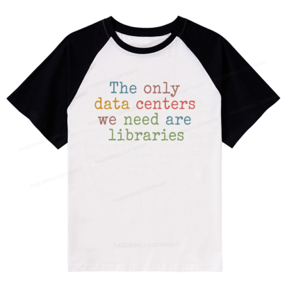 Pagewings The Only Data Centers We Need Are Libraries Bookish Raglan T-shirt