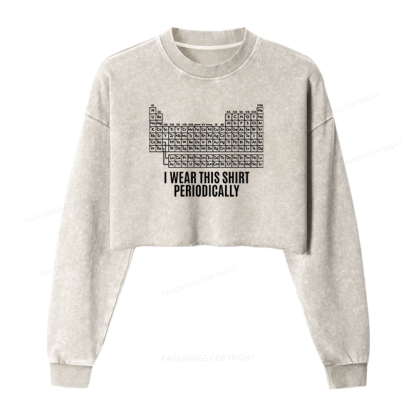 Pagewings I Wear This Shirt Periodically Washed Crop Sweatshirt