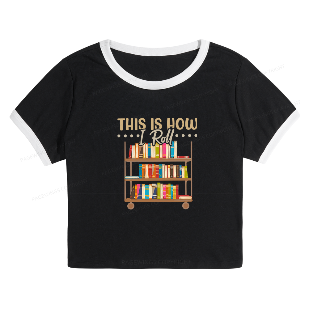 Pagewing This Is How I Roll 10872 Bookish Baby Tee Cropped Ringer T-Shirt