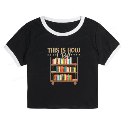Pagewing This Is How I Roll 10872 Bookish Baby Tee Cropped Ringer T-Shirt