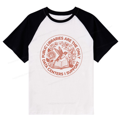 Pagewings Public Libraries are the only Data Centers I Support Bookish Raglan T-shirt
