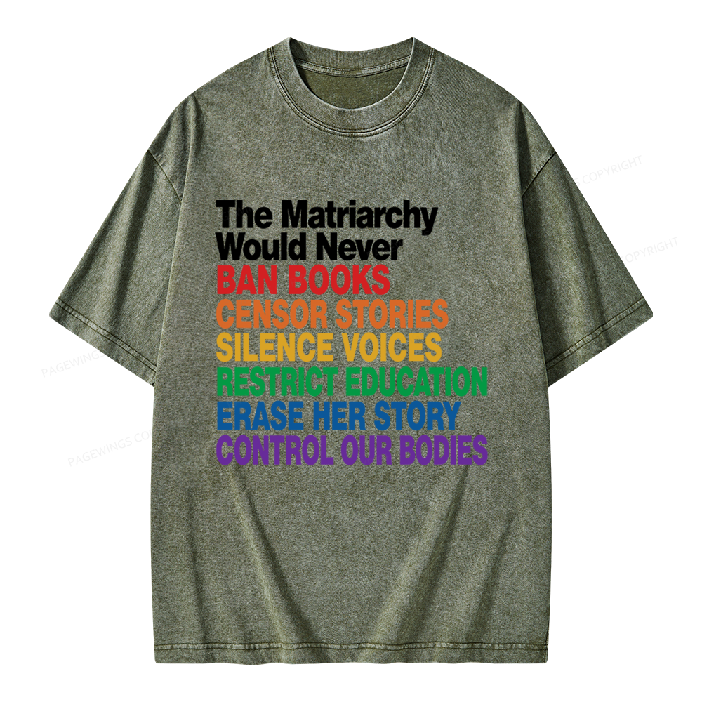 Pagewings The Matriarchy Would Never Unisex Washed T-shirt