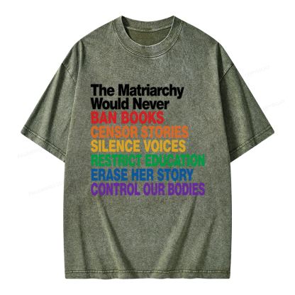 Pagewings The Matriarchy Would Never Unisex Washed T-shirt