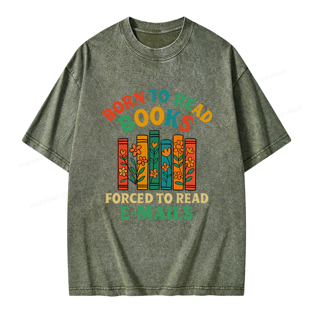 Pagewings Born To Read Books Forced To Read Emails Unisex Washed T-shirt