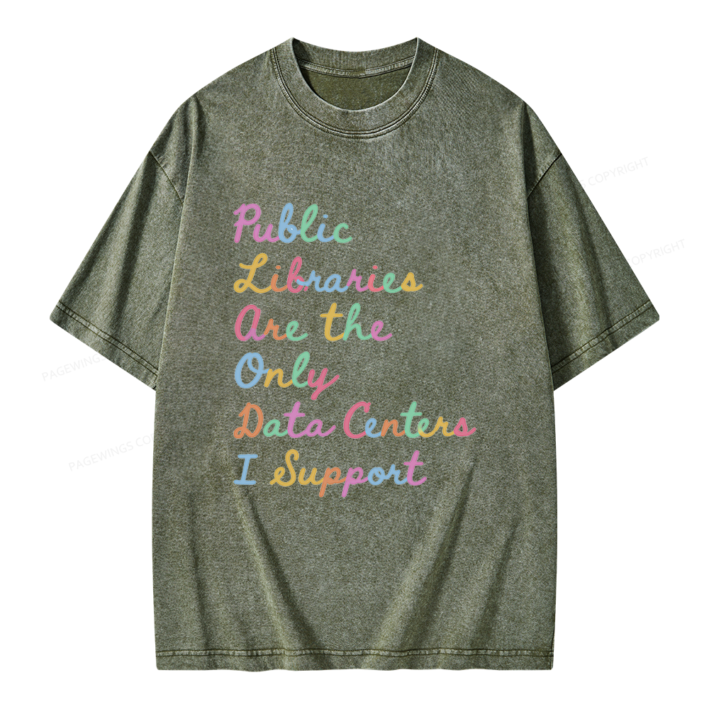 Pagewings Public Libraries Are the Only Data Centers I Support Unisex Washed T-shirt