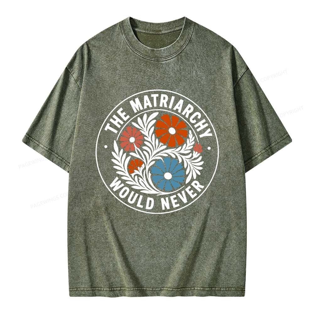 Pagewings The Matriarchy Would Never Unisex Washed T-shirt