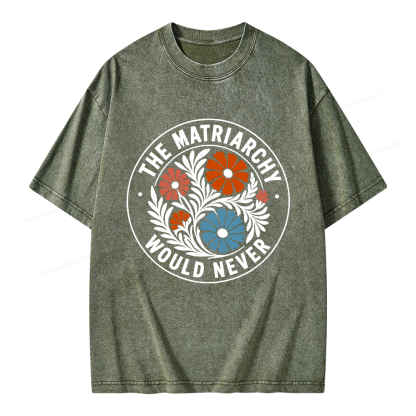 Pagewings The Matriarchy Would Never Unisex Washed T-shirt