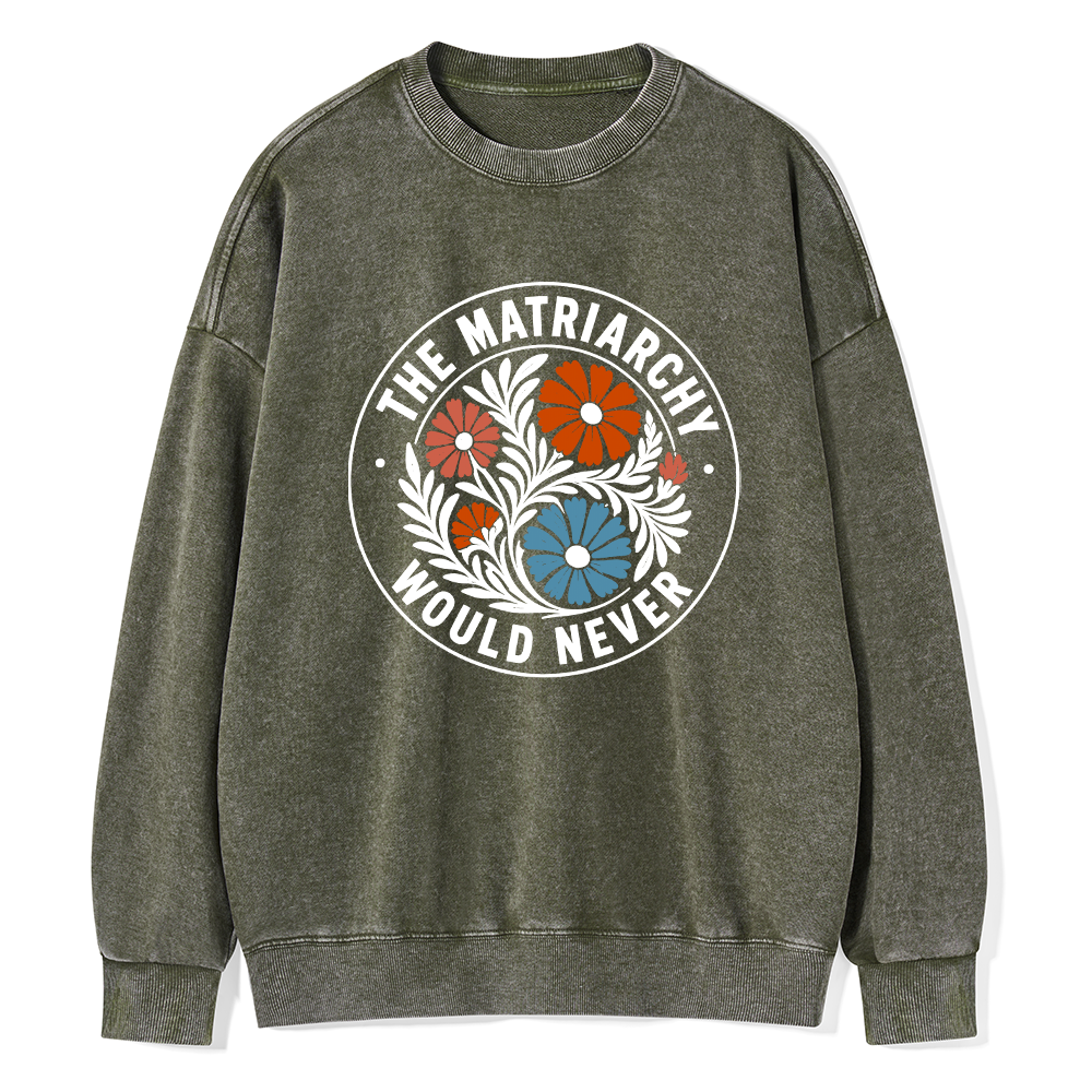 Pagewings The Matriarchy Would Never Unisex Washed Sweatshirt