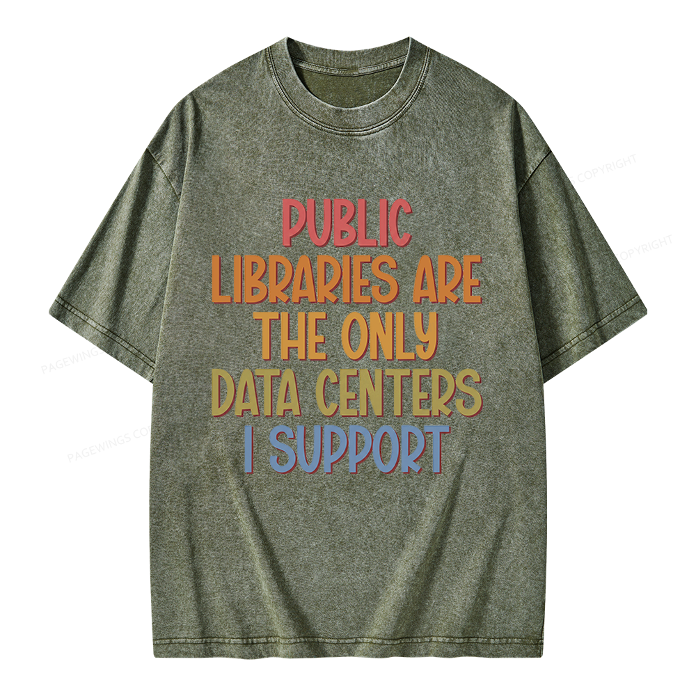 Pagewings Public Libraries Are the Only Data Centers I Support Unisex Washed T-shirt