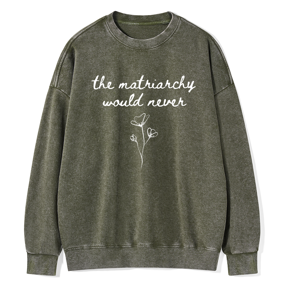 Pagewings The Matriarchy Would Never Unisex Washed Sweatshirt