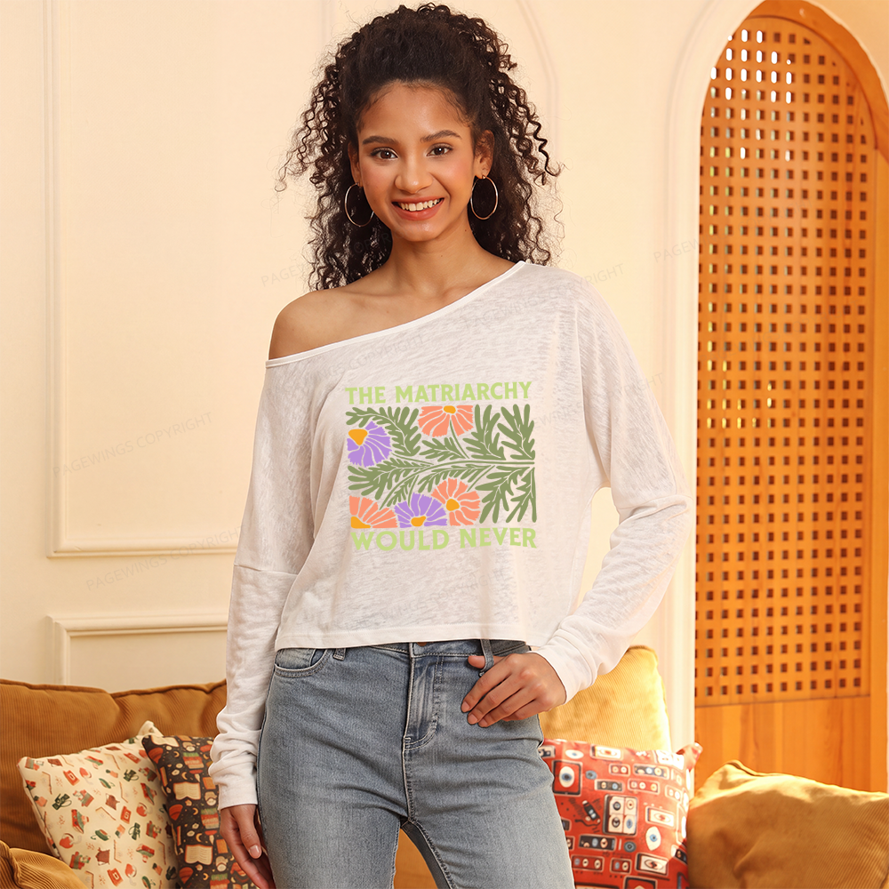 Pagewings The Matriarchy Would Never Slouchy Long Sleeve Off Shoulder T-shirt