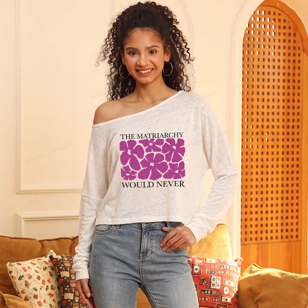 Pagewings The Matriarchy Would Never Slouchy Long Sleeve Off Shoulder T-shirt