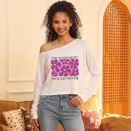 Pagewings The Matriarchy Would Never Slouchy Long Sleeve Off Shoulder T-shirt