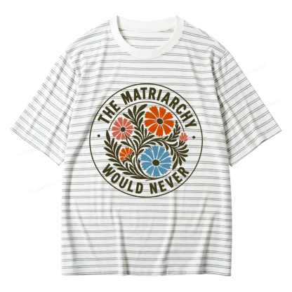 Pagewings The Matriarchy Would Never Unisex Striped T-Shirt