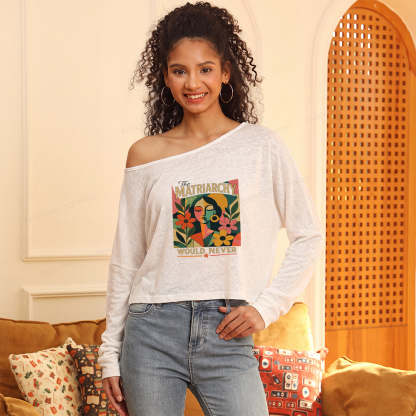 Pagewings The Matriarchy Would Never Slouchy Long Sleeve Off Shoulder T-shirt