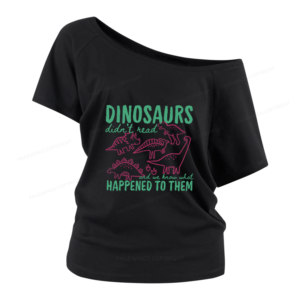 Pagewings Dinosaurs Didn't Read Women Off Shoulder T-shirts