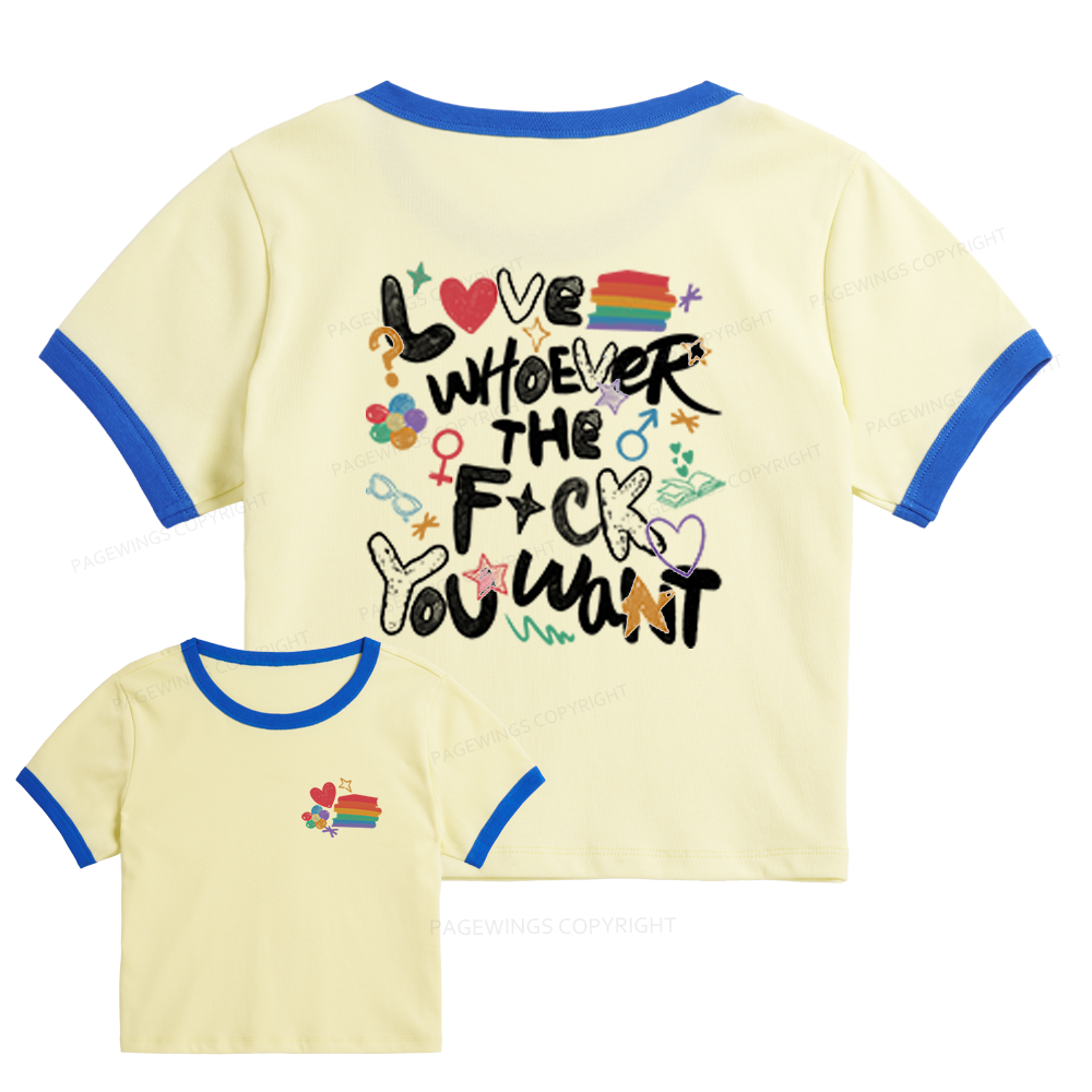Pagewings Love Whoever The F*ck You Want Baby Tee Cropped Ringer T-Shirt 