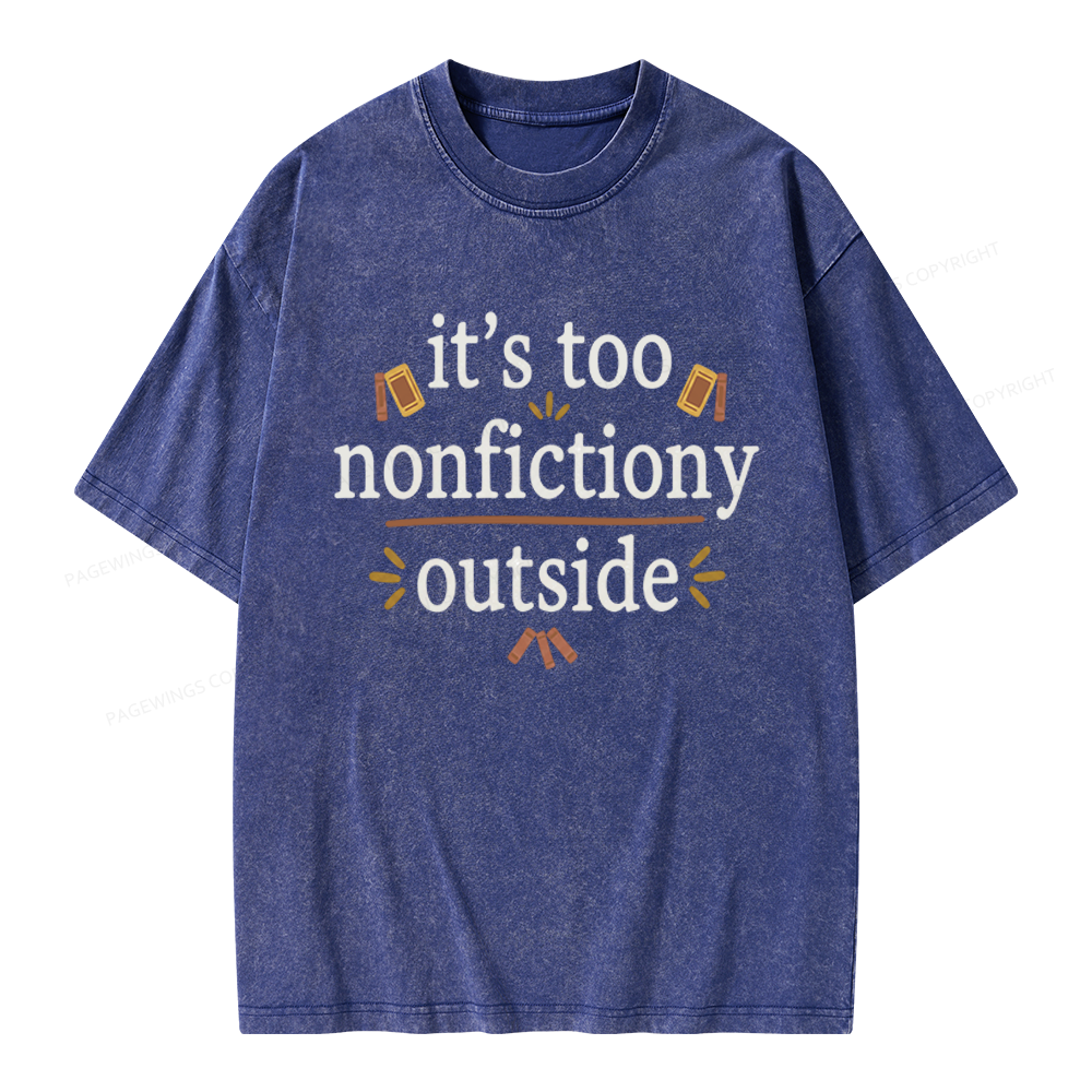 Pagewings Its Too Nonfictiony Outside Unisex Washed T-shirt