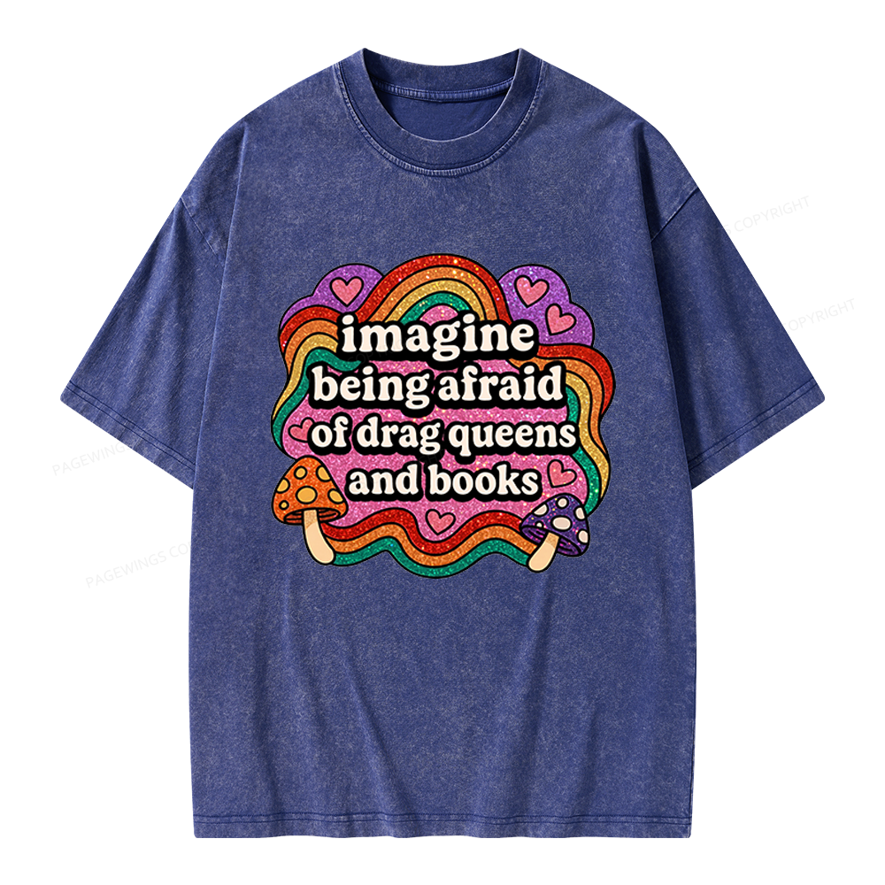 Pagewings Imagine Being Afraid Of Drag Queens And Books Unisex Washed T-shirt