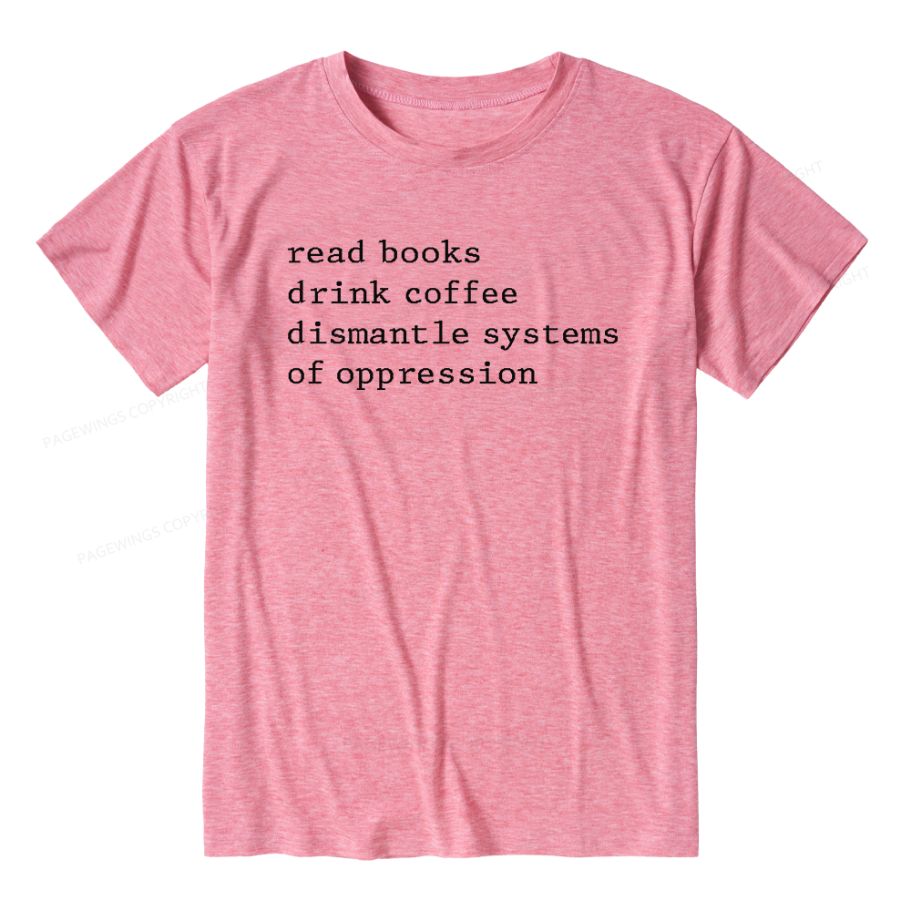Pagewings Soft Read Books Drink Coffee Dismantle Systems of Oppression Unisex Heather T-Shirt