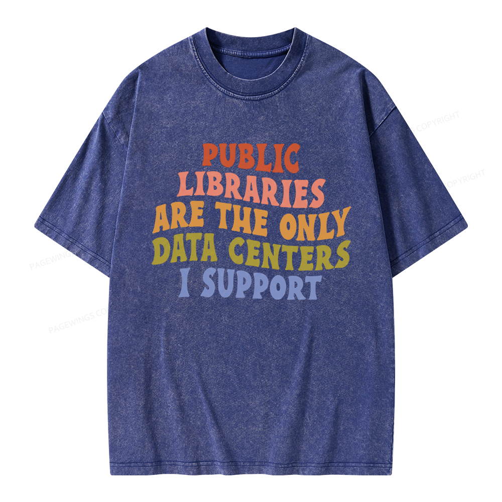 Pagewings Public Libraries Are The Only Data Centers I Support Unisex Washed T-shirt