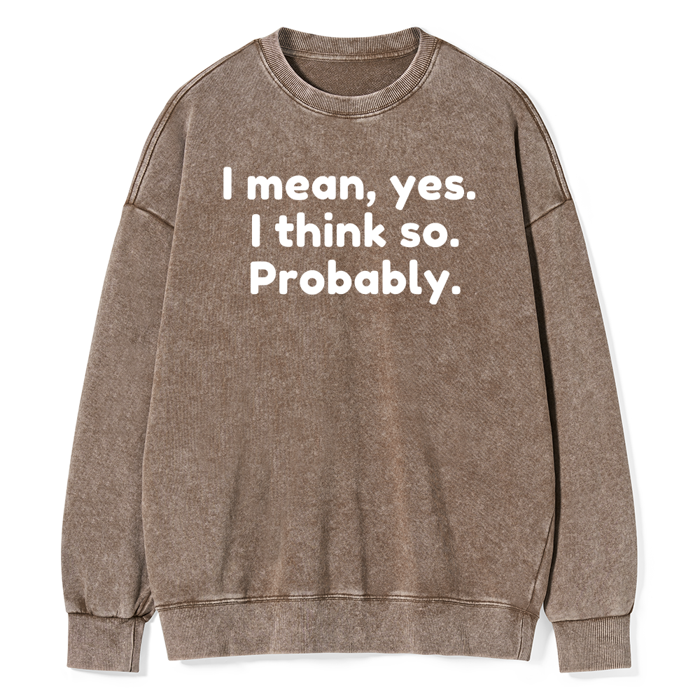 Pagewings Mean Yes I Think So Probably Unisex Washed Sweatshirt