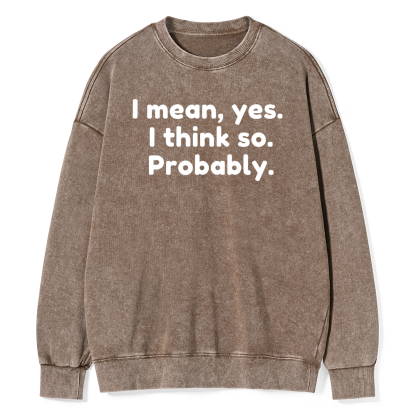 Pagewings Mean Yes I Think So Probably Unisex Washed Sweatshirt