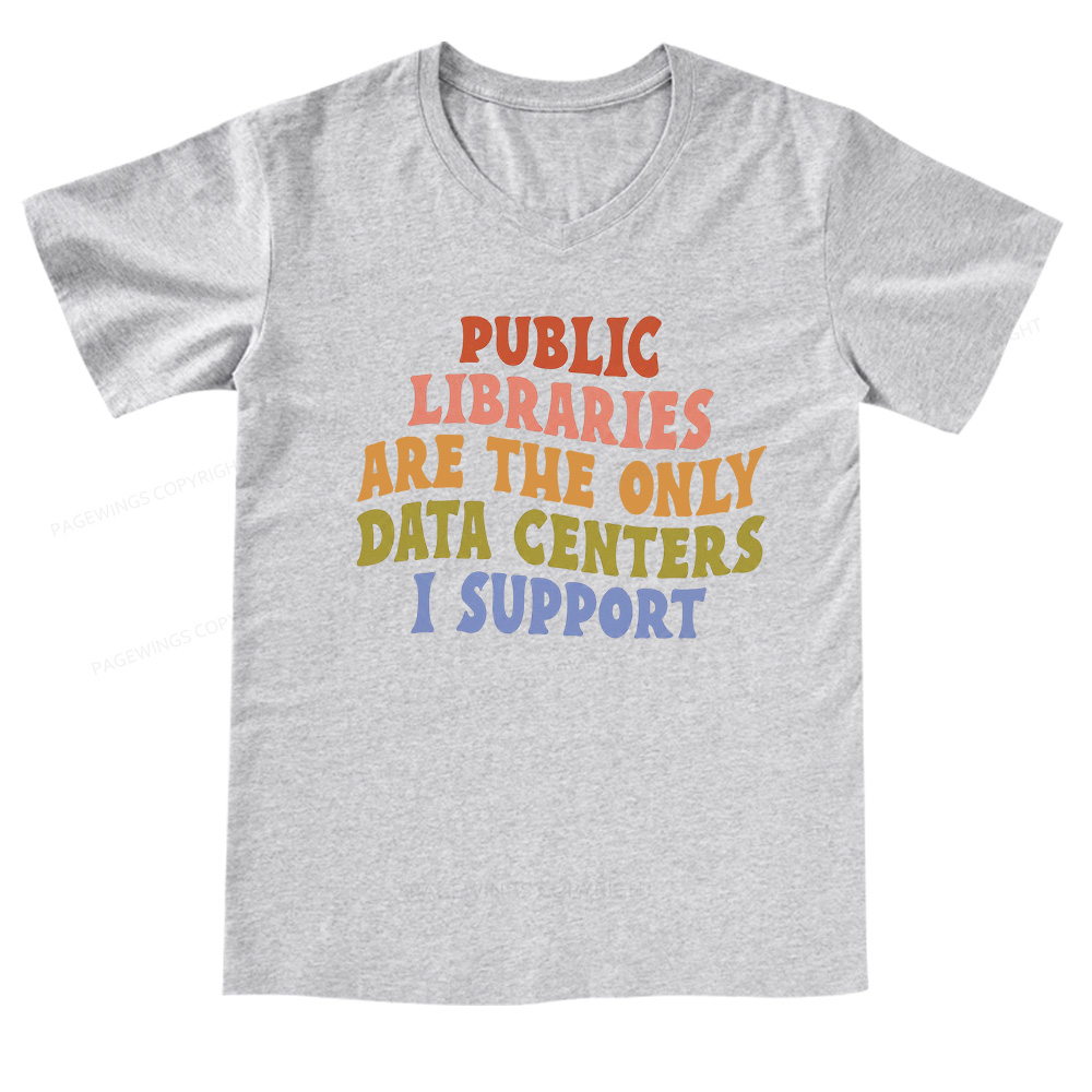 Pagewings Public Libraries are the only Data Centers I Support V-neck T-shirt