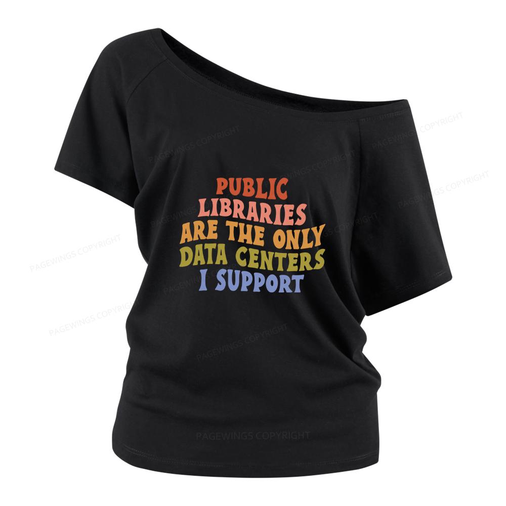 Pagewings Public Libraries are the only Data Centers I Support Women Off Shoulder T-shirts