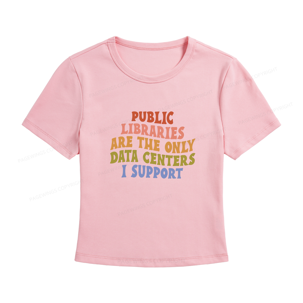 Pagewings Public Libraries are the only Data Centers I Support Women's Baby Tee