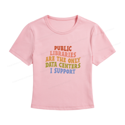 Pagewings Public Libraries are the only Data Centers I Support Women's Baby Tee