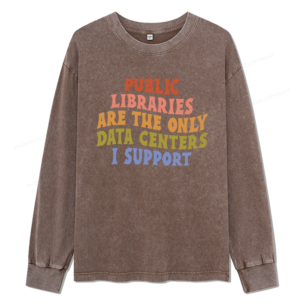 Pagewings Public Libraries are the only Data Centers I Support Unisex Washed Long Sleeve T-shirt