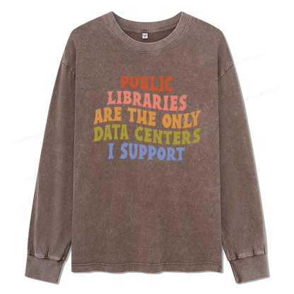 Pagewings Public Libraries are the only Data Centers I Support Unisex Washed Long Sleeve T-shirt