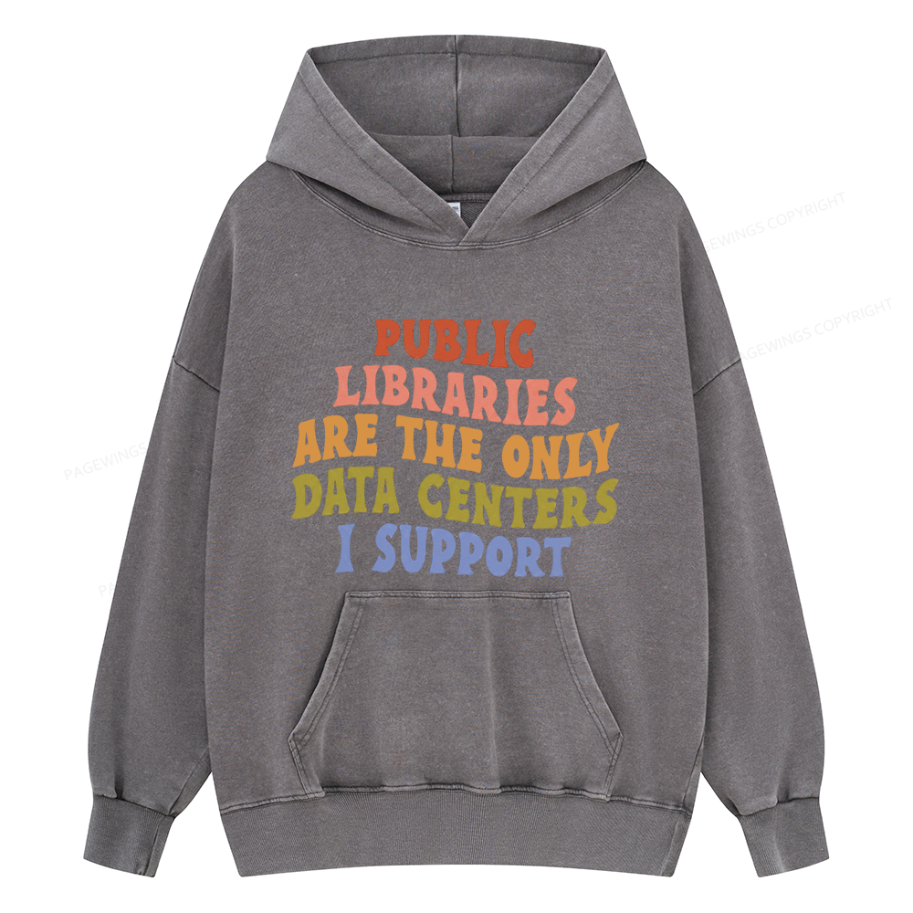 Pagewings Public Libraries are the only Data Centers I Support Unisex Washed Hoodie