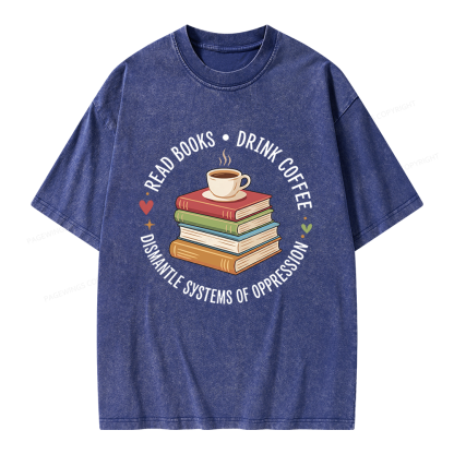 Pagewing Drink Coffee Read Books Dismantle Systems Of Oppression Unisex Washed T-shirt