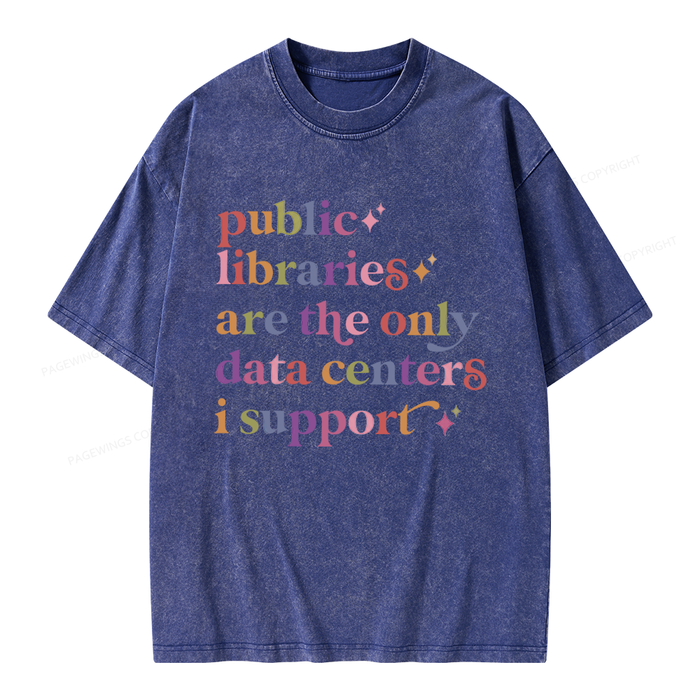 Pagewing Public Libraries Are The Only Data Centers I Support Unisex Washed T-shirt