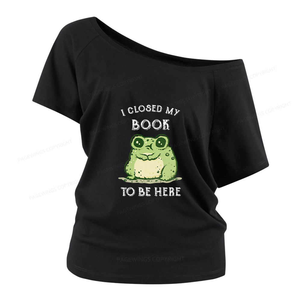 Pagewings I Closed My Book To Be Here Women Off Shoulder T-shirts