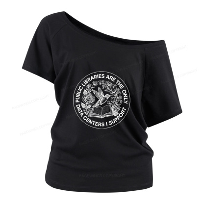 Pagewings Public Libraries are the only Data Centers I Support Women Off Shoulder T-shirts
