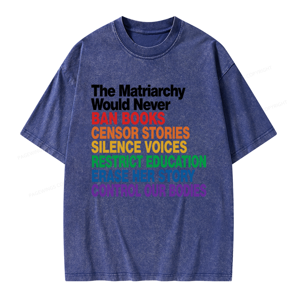Pagewings The Matriarchy Would Never Unisex Washed T-shirt