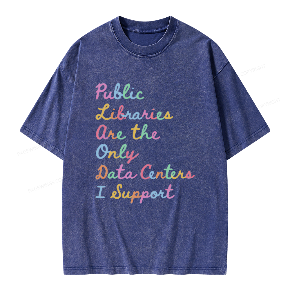 Pagewings Public Libraries Are the Only Data Centers I Support Unisex Washed T-shirt