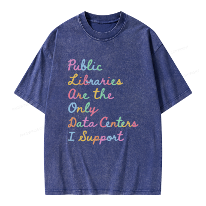 Pagewings Public Libraries Are the Only Data Centers I Support Unisex Washed T-shirt