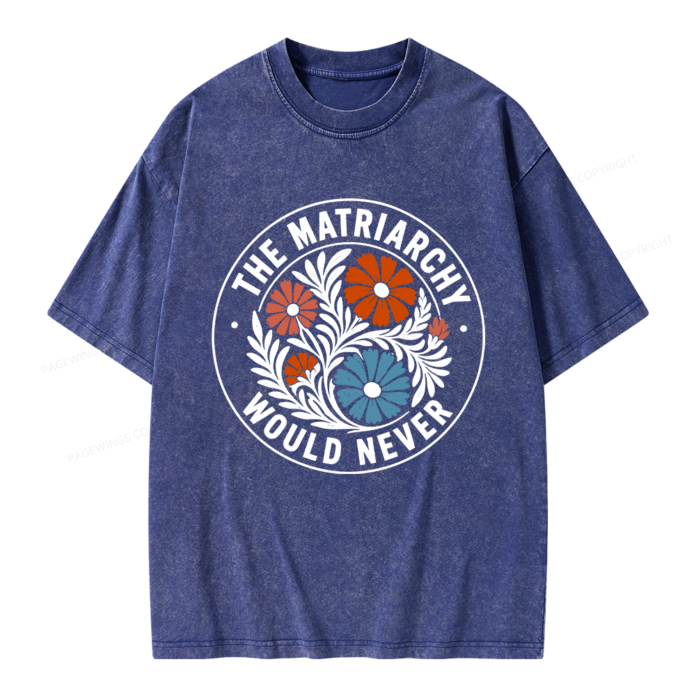 Pagewings The Matriarchy Would Never Unisex Washed T-shirt